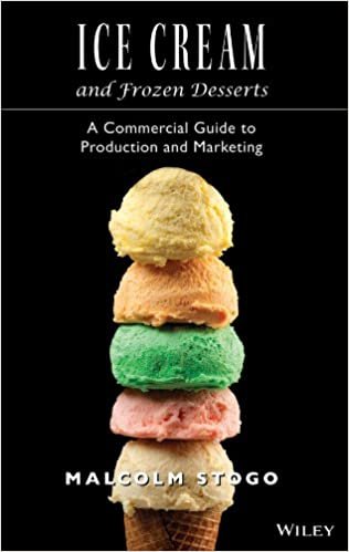 Ice Cream and Frozen Deserts: A Commercial Guide to Production and Marketing: A Professional Guide to Production and Marketing