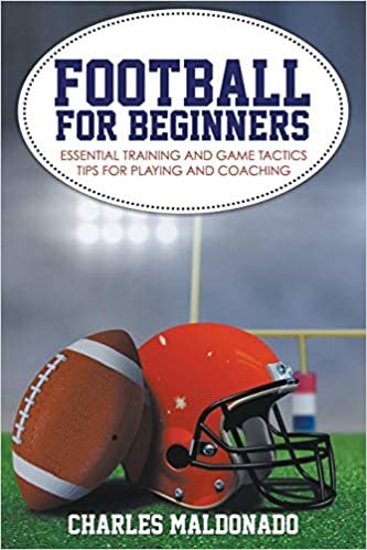 Football For Beginners: Essential Training and Game Tactics Tips For Playing and Coaching