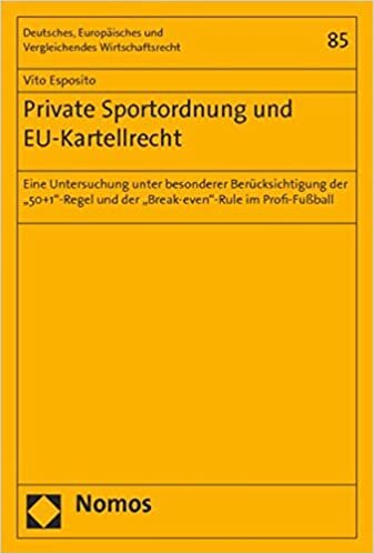 Private Sportordnung und EU-Kartellrecht: Eine Untersuchung unter besonderer Berücksichtigung der '50+1'-Regel und der 'Break-even'-Rule im ... und Vergleichendes Wirtschaftsrecht): 85 indir