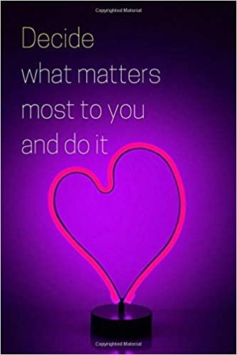 Decide what matters most to you and do it: Motivational Lined Notebook, Journal, Diary (120 Pages, 6 x 9 inches)