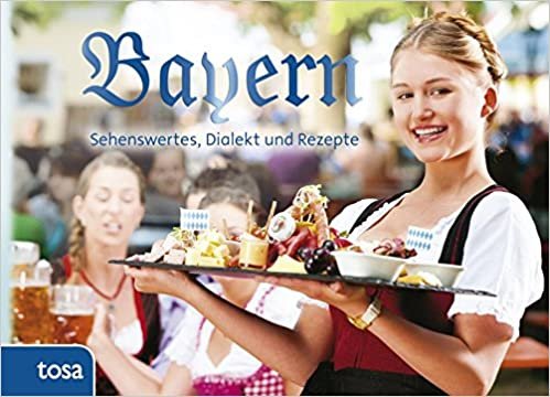 Bayern: Sehenswertes, Kurioses und Rezepte