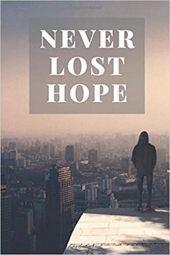 NEVER LOST HOPE: Motivational Notebook, Journal, Diary (110 Pages, Blank, 6 x 9)