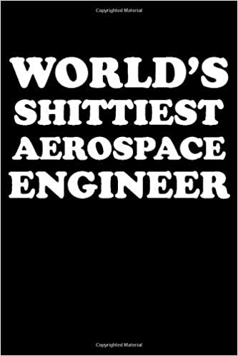 WORLD'S SHITTIEST AEROSPACE ENGINEER: Aerospace Engineer Gifts - Blank Lined Notebook Journal – (6 x 9 Inches) – 120 Pages