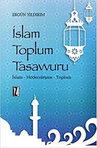 İslam Toplum Tasavvuru İslam Modernleşme Toplum