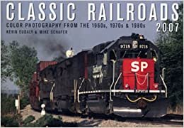 Classic Railroads 2007 Calendar: Color Photography from the 1960s, 1970s & 1980s