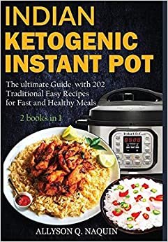 Indian Instant Pot & Ketogenic diet 2 books in 1: Discover the Indian tradition and keto Instant pot with over 201 delicious recipes for Fast and Healthy Meals! indir