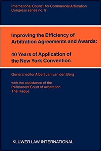 Improving the Efficiency of Arbitration Agreements and Awards:40 Years of Application of the New York Convention (Icca Congress Series, Band 9): ICCA International Arbitration Conference, Paris, 1998