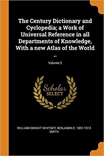 The Century Dictionary and Cyclopedia; a Work of Universal Reference in all Departments of Knowledge, With a new Atlas of the World ..; Volume 2