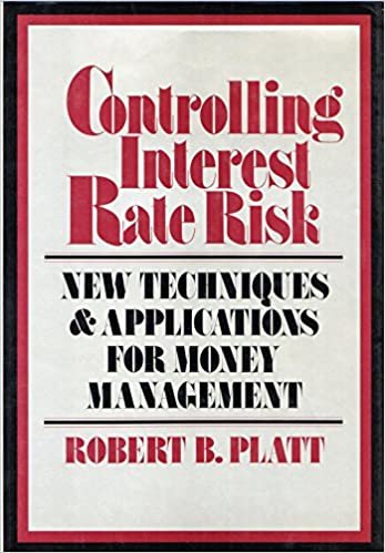 Controlling Interest Rate Risk: New Techniques and Applications for Money Management (Wiley Professional Banking and Finance Series)