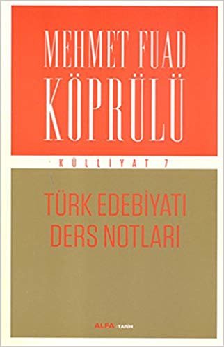 Mehmet Fuad Köprülü Külliyat 7: Türk Edebiyatı Ders Notları