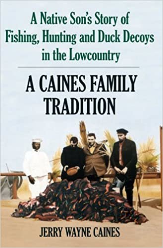 A Caines Family Tradition: A Native Son's Story of Fishing, Hunting and Duck Decoys in the Lowcountry