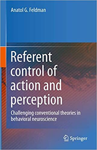 Referent control of action and perception: Challenging conventional theories in behavioral neuroscience