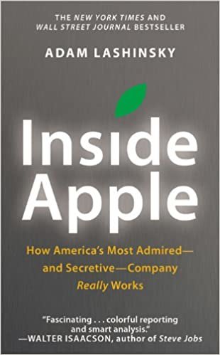 Inside Apple: How America's Most Admired--and Secretive--Company Really Works