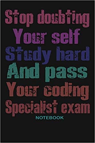 Stop Doubting Your Self. Study Hard and Pass Your Coding Specialist Exam: Lined Notebook