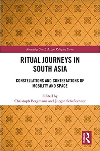 Ritual Journeys in South Asia: Constellations and Contestations of Mobility and Space (Routledge South Asian Religion Series)