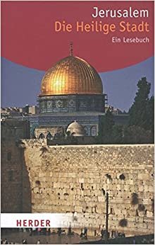 Jerusalem - Die Heilige Stadt: Ein Lesebuch