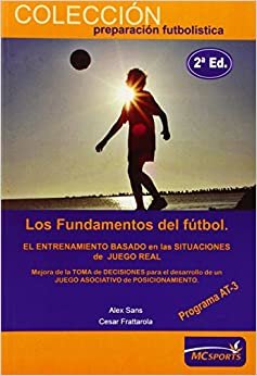 Los fundamentos del fútbol, programa AT3, etapa de rendimiento : un nuevo concepto en el que fundamentar la formación del futbolista y el entrenamiento en máximo rendimiento