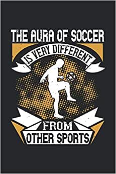 The aura of soccer is very different from other sports: Blank Lined Notebook Journal ToDo Exercise Book or Diary (6" x 9" inch) with 120 pages