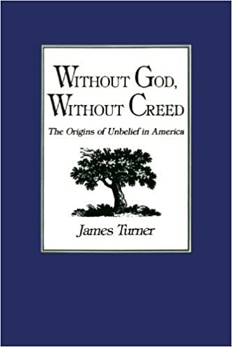 Without God, Without Creed: The Origins of Unbelief in America (New Studies in American Intellectual and Cultural History)