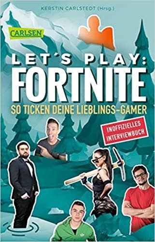 Let's Play: Fortnite - So ticken deine Lieblings-Gamer (Inoffizielles Interviewbuch)