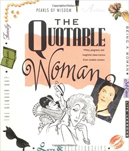 The Quotable Woman: Witty, Poignant, And Insightful Observations From Notable Women indir