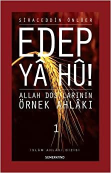 Edep Ya Hu! (1.Cilt): Allah Dostlarının Örnek Ahlakı