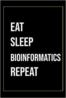 Eat Sleep Bioinformatics Repeat: Funny Gag Gift for office co-worker, boss, employee. Perfect and original appreciation present for men, women, wife, ... Pastor Gifts, Missionary Gift, Gifts For