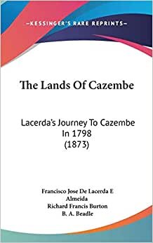 The Lands Of Cazembe: Lacerda's Journey To Cazembe In 1798 (1873)