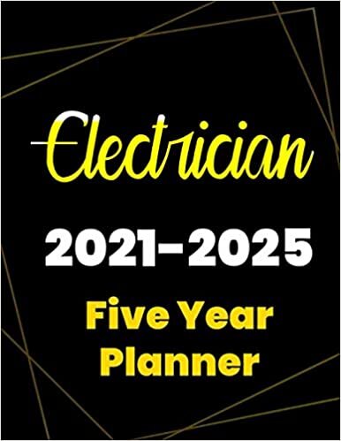 Electrician 2021-2025 Five Year Planner: 5 Year Planner Organizer Book / 60 Months Calendar / Agenda Schedule Organizer Logbook and Journal / January 2021 to December 2025