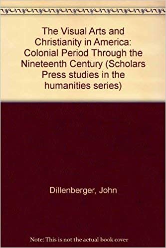 Visual Arts & Christianity in America: The Colonial Period Through the Nineteenth Century (Scholars Press Studies in the Humanities Series, Band 5)