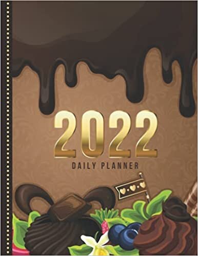2022 Daily Planner: Gourmet Dripping Chocolate Dessert Art / One Page Per Day Diary / Large 365 Day Journal / Date Book With Notes Section - To Do ... Time Slots - Schedule - Calendar / Organizer