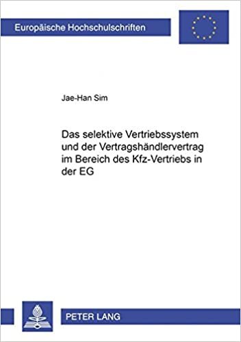 Das selektive Vertriebssystem und der Vertragshändlervertrag im Bereich des Kfz-Vertriebs in der EG: Unter dem Schwerpunkt mit der ... / Series 2: Law / Série 2: Droit, Band 2979)