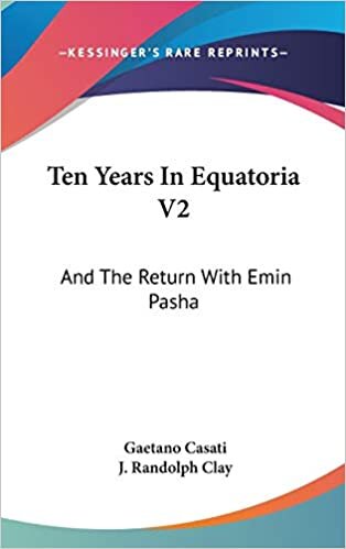 Ten Years In Equatoria V2: And The Return With Emin Pasha