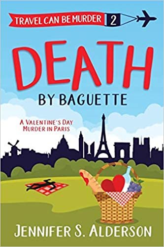 Death by Baguette: A Valentine's Day Murder in Paris (Travel Can Be Murder Cozy Mystery)