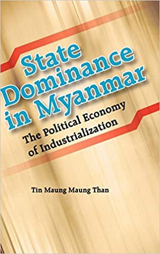 State Dominance in Myanmar: The Political Economy of Industrialization by Tin Maung Maung Than