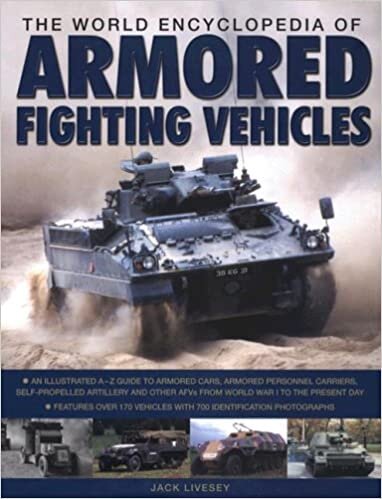 The World Encyclopedia of Armored Fighting Vehicles: An Illustrated A-Z Guide to Armored Cars, Armored Personnel Carriers, Self-Propelled Artillery ... Over 170 Vehicles with 500 Identification