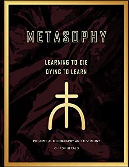 Metasophy Learning to Die-Dying to Learn: Pilgrims Autobiography and Testimony