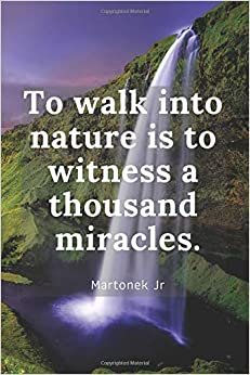 To walk into nature is to witness a thousand miracles.: Nature notebook, Journal, Diary, Inspiration, landscape edging (110 Pages, Lined, 6 x 9) indir