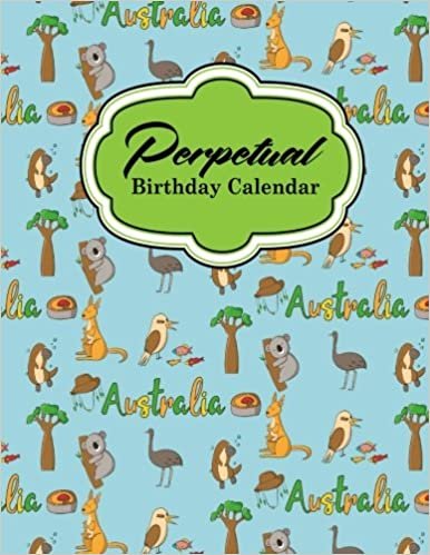 Perpetual Birthday Calendar: Record Birthdays, Anniversaries & Events - Never Forget Family or Friends Birthdays Again, Cute Australia Cover: Volume 93 (Perpetual Birthday Calendars) indir