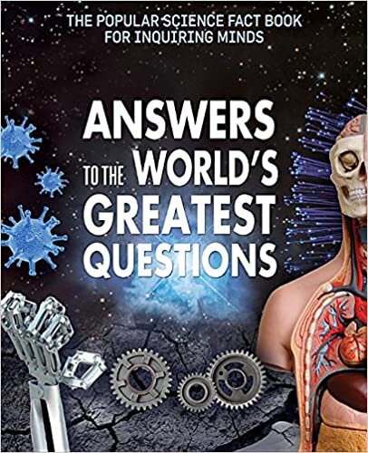 Answers to the World's Greatest Questions (Popular Science Fact Book for Inquiring Minds)