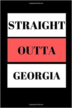Straight Outta Georgia: Funny Writing 120 pages Notebook Journal - Small Lined (6" x 9" )