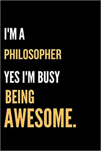 I'm A Philosopher Yes I'm Busy Being Awesome: Lined Journal For Philosophers|Funny Quote Saying Gift|Birthday Gift Idea For Best Friends Employee ... Lined Pages 6x9 Inches Matte Finish Cover