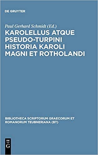 Karolellus atque Pseudo-Turpini Historia Karoli Magni et Rotholandi (Bibliotheca Scriptorum Graecorum Et Romanorum Teubneriana)