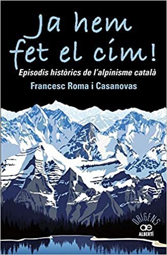 Ja hem fet el cim! : episodis històrics de l'alpinisme català