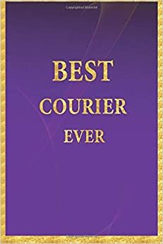 Best Courier Ever: Lined Notebook, Gold Letters on Purple Cover, Gold Border Margins, Diary, Journal, 6 x 9 in., 110 Lined Pages