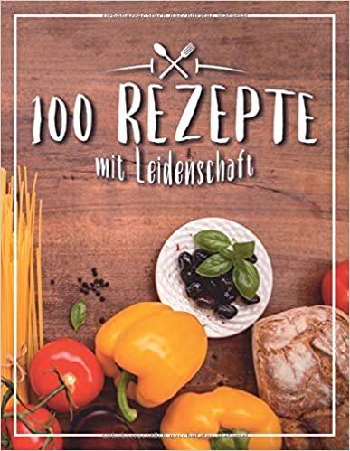 100 Rezepte mit Leidenschaft: Leer Rezeptbuch zum Schreiben in Lieblingsrezepte, Food Cookbook Journal und Veranstalter, Zutaten auf dem Tisch abdecken (104 Seiten, 8,5 x 11) indir