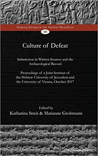 Culture of Defeat: Submission in Written Sources and the Archaeological Record of the Ancient Near East (Gorgias Studies in the Ancient Near East, Band 16) indir