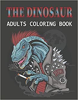 The Dinosaur Adults Coloring Book: An Adults Great Dinosaur Coloring Book with High Quality Illustrations indir