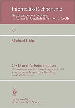 CAD und Arbeitssituation: Untersuchungen zu den Auswirkungen von CAD sowie zur menschengerechten Gestaltung von CAD-Systemen (Informatik-Fachberichte (32), Band 32)
