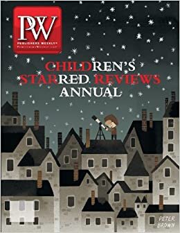 The Publishers Weekly Children's Starred Reviews Annual, 2013